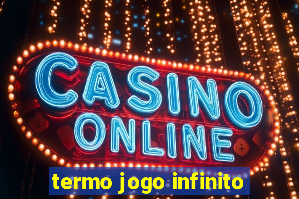 termo jogo infinito